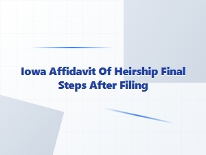 Iowa Affidavit of Heirship Final Steps After Filing