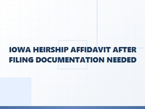 Iowa Heirship Affidavit After Filing Steps