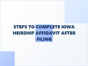 Steps to Complete Iowa Heirship Affidavit After Filing