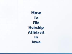 How to File Heirship Affidavit in Iowa