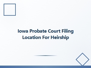 Iowa Probate Court Heirship Filing Locations
