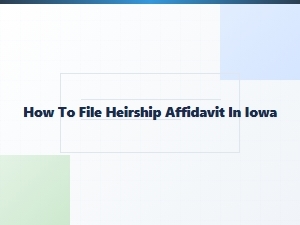 How to File Heirship Affidavit in Iowa
