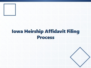 Iowa Heirship Affidavit Filing Process Basics