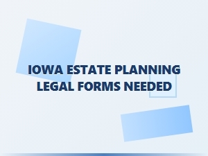 Iowa Estate Planning Legal Forms Needed