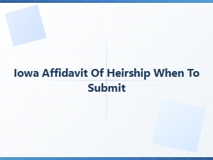 When to File Iowa Affidavit of Heirship