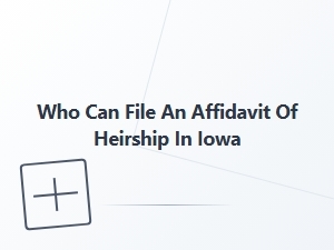 Who Can File an Affidavit of Heirship in Iowa